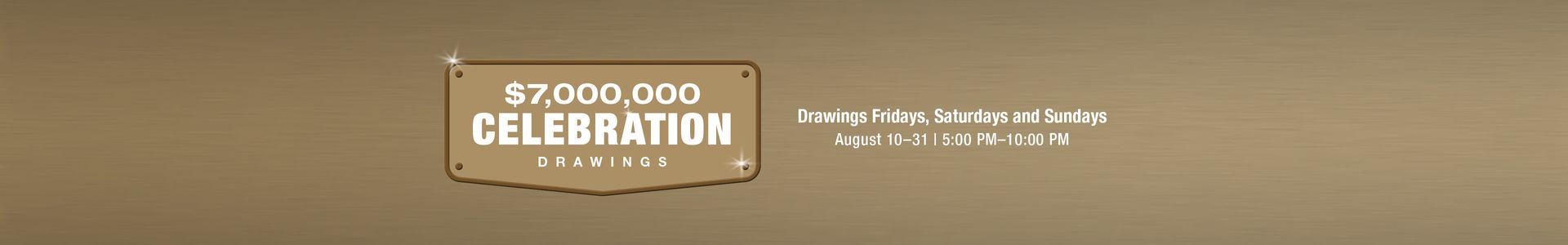 $7,000,000 CELEBRATION DRAWINGS