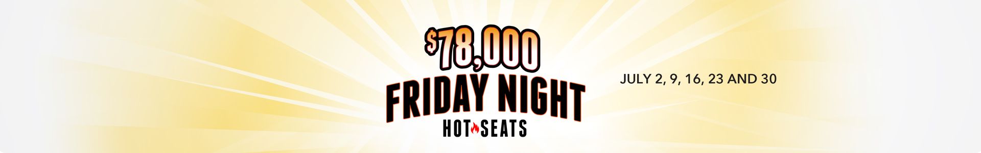 $78,000 Friday Night Hot Seats