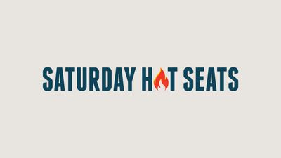 Saturday Hot Seats  - August