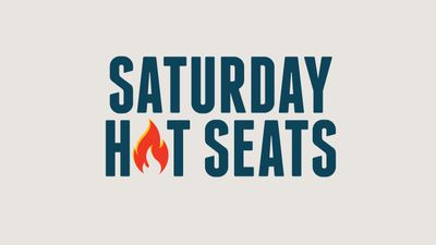 Saturday Hot Seats